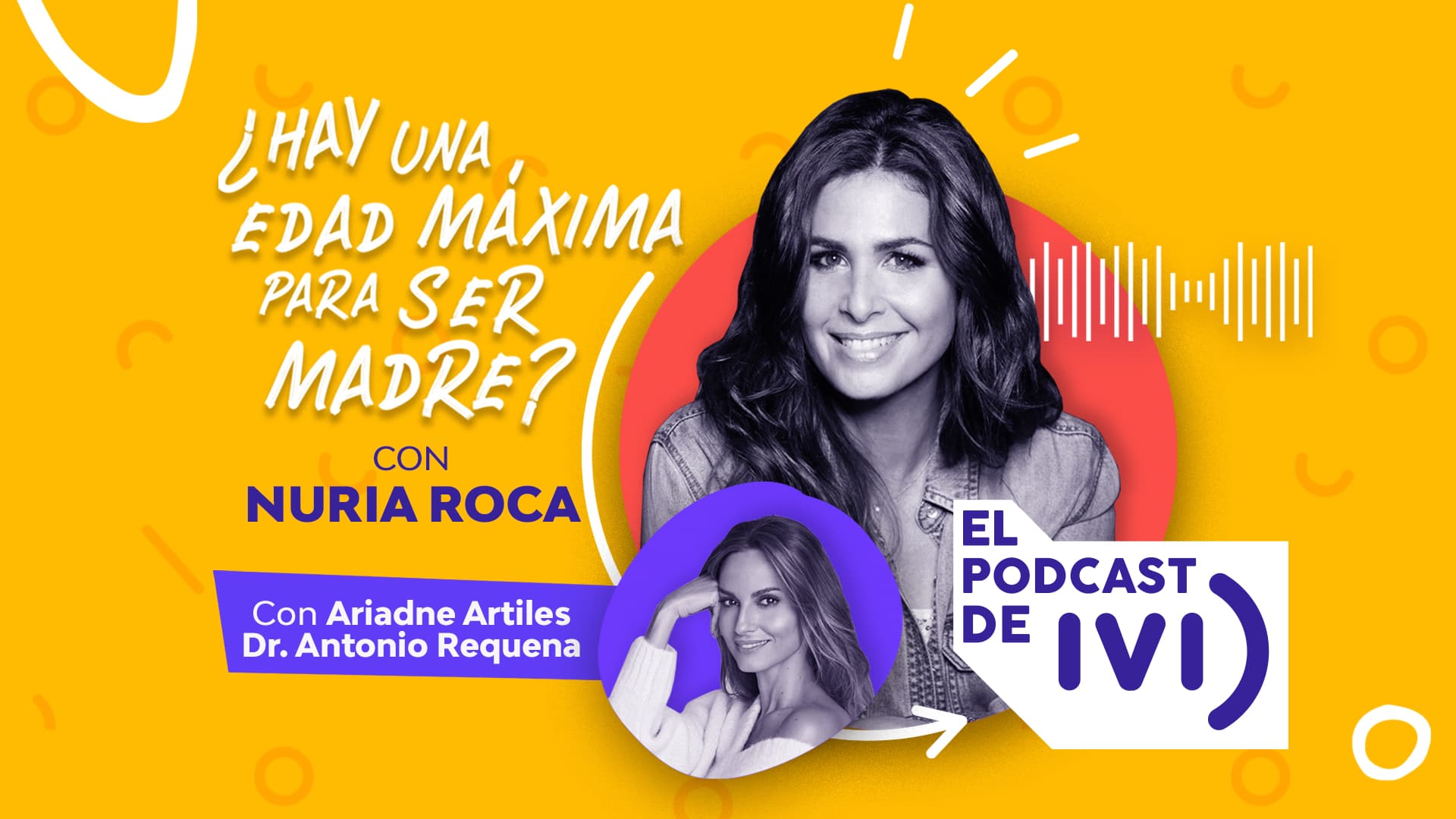 El podcast de IVI con Nuria Roca ep 01: ¿Hay una edad máxima para ser madre?