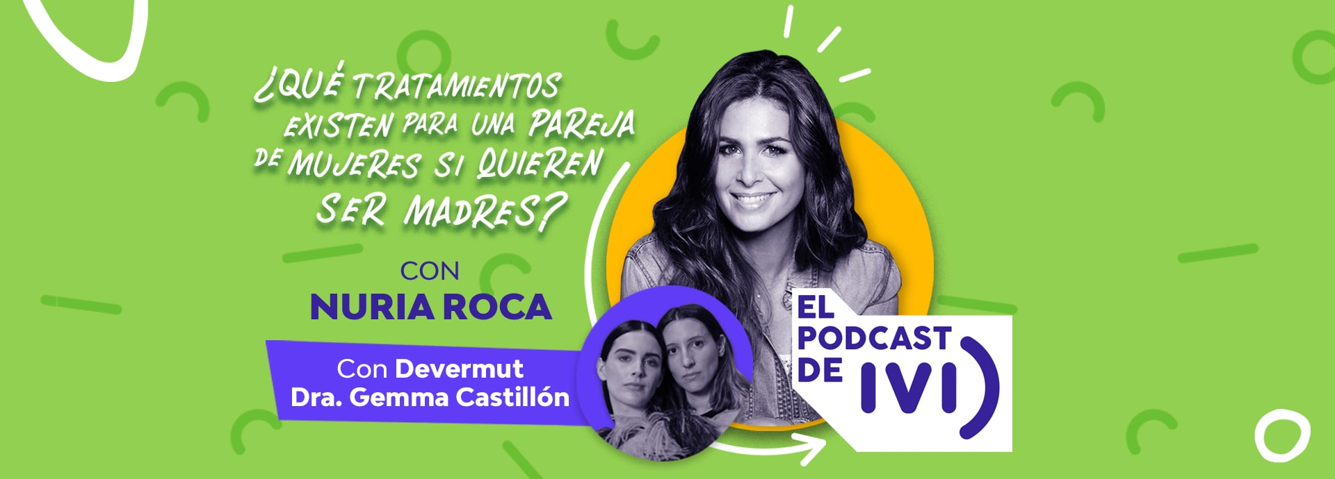 El podcast de IVI con Nuria Roca ep 04: ¿Qué tratamientos existen para una pareja de mujeres si quieren ser madres?