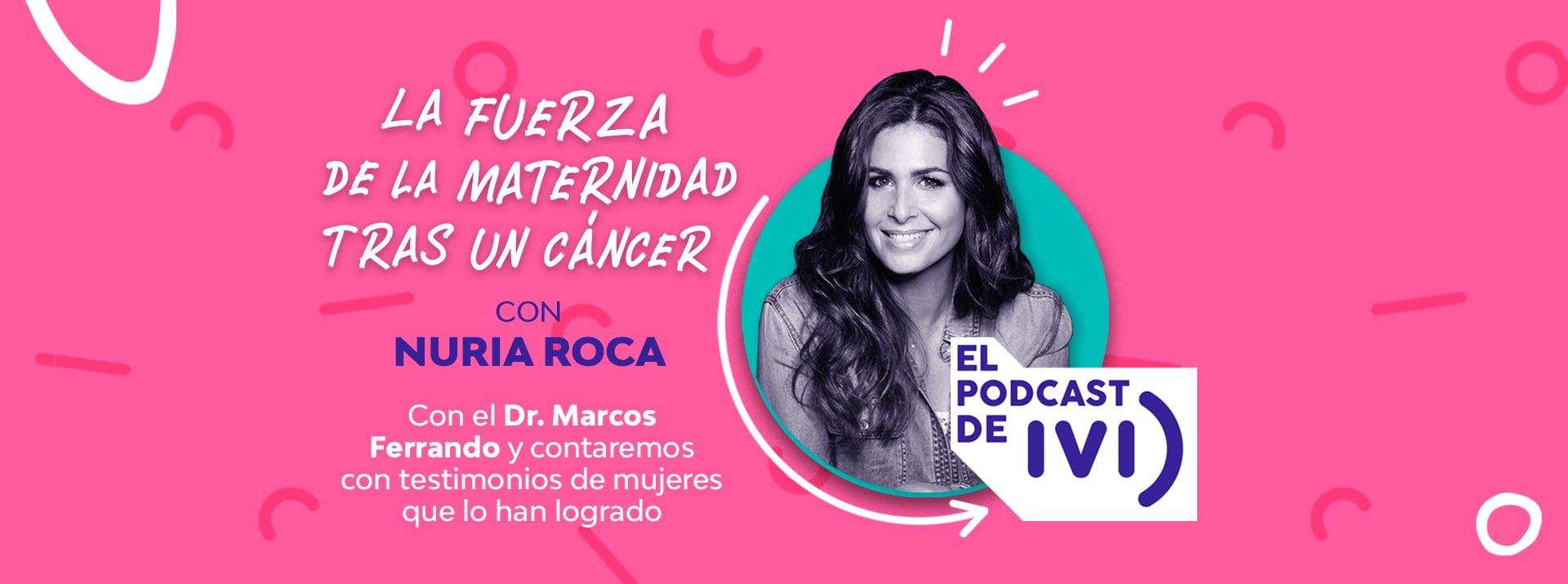 El podcast de IVI con Nuria Roca ep 06: La fuerza de la maternidad tras un cáncer