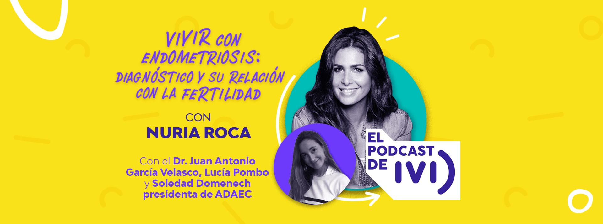 El podcast de IVI con Nuria Roca ep 07: Vivir con Endometriosis: diagnóstico y su relación con la fertilidad